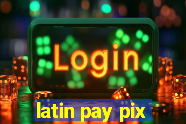 latin pay pix